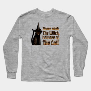 Never mind The Witch, beware of The Cat, black cat witch quote Long Sleeve T-Shirt